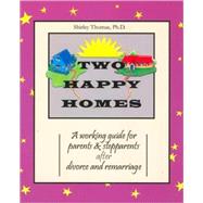 Two Happy Homes: A Working Guide for Parents & Stepparents After After Divorce and Remarriage