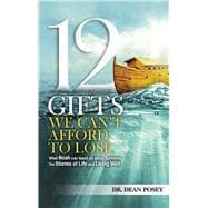 12 Gifts You Cant Afford to Lose What Noah can teach us about Surviving the Storms of Life and Living Well