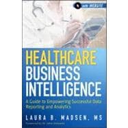 Healthcare Business Intelligence, + Website A Guide to Empowering Successful Data Reporting and Analytics