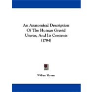 An Anatomical Description of the Human Gravid Uterus, and Its Contents