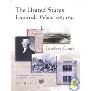 The United States Expands West, 1785-1842: Teachers Guide