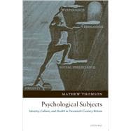 Psychological Subjects Identity, Culture, and Health in Twentieth-Century Britain