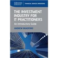 The Investment Industry for IT Practitioners An Introductory Guide