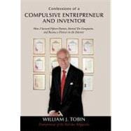 Confessions of a Compulsive Entrepreneur and Inventor: How I Secured Fifteen Patents, Started Ten Companies, and Became a Pioneer on the Internet