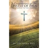 A Commentary on the Epistle of Paul: The Apostle to the Hebrews