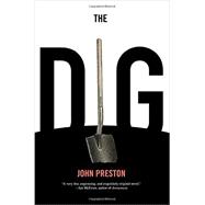 The Dig A Novel Based on True Events