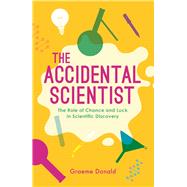 The Accidental Scientist The Role of Chance and Luck in Scientific Discovery