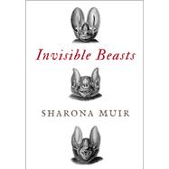 Invisible Beasts: Tales of the Animals That Go Unseen Among Us