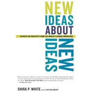 New Ideas About New Ideas Insights On Creativity From The World's Leading Innovators