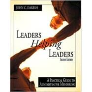 Leaders Helping Leaders : A Practical Guide to Administrative Mentoring