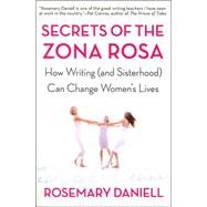 Secrets of the Zona Rosa How Writing (and Sisterhood) Can Change Women's Lives