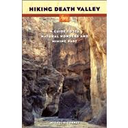 Hiking Death Valley Guide to Its Natural Wonders and Mining Past