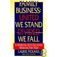 Family Business : United We Stand - Divided We Fall: Is Working with Relatives Working for You?