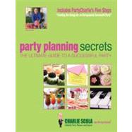Party Planning Secrets : The Ultimate Guide to a Successful Party