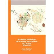 Nouveaux Territoires De La Poésie Francophone Au Canada 1970-2000