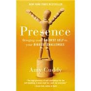 Presence Bringing Your Boldest Self to Your Biggest Challenges