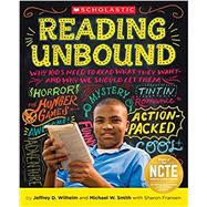 Reading Unbound Why Kids Need to Read What They Want—and Why We Should Let Them