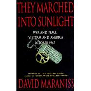 They Marched into Sunlight : War and Peace Vietnam and America October 1967