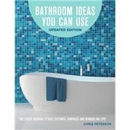Bathroom Ideas You Can Use, Updated Edition The Latest Designs, Styles, Fixtures, Surfaces and Remodeling Tips