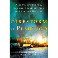Firestorm at Peshtigo : A Town, Its People, and the Deadliest Fire in American History