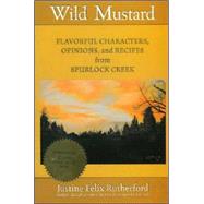 Wild Mustard : Flavorful Characters, Opinions, and Recipes from Spurlock Creek