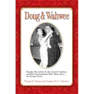 Doug and Wahwee : Douglas MacArthur II, the General's Nephew, and His Unconventional Wife - Their Life in the Foreign Service