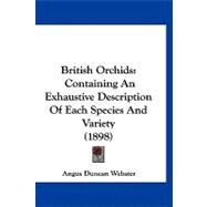 British Orchids : Containing an Exhaustive Description of Each Species and Variety (1898)