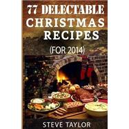 77 Top Delectable Christmas Recipes for 2014