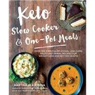 Keto Slow Cooker & One-Pot Meals Over 100 Simple & Delicious Low-Carb, Paleo and Primal Recipes for Weight Loss and Better Health