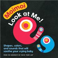 Moimoi—Look at Me! (High Contrast Baby Board Book, Ages 0-2) A High Contrast Board Book with Shapes, Colors, and Sounds to Soothe Your Crying Baby