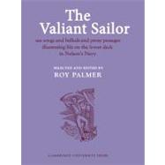 The Valiant Sailor: Sea Songs and Ballads and Prose Passages Illustrating Life on the Lower Deck in Nelson's Navy