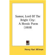 Samor, Lord of the Bright City : A Heroic Poem (1818)