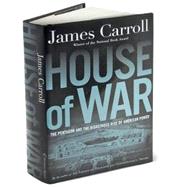 House of War : the Pentagon, a History of Unbridled Power