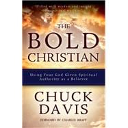 The Bold Christian Using Your God Given Spiritual Authority as a Believer