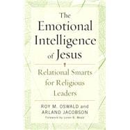 The Emotional Intelligence of Jesus Relational Smarts for Religious Leaders