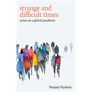 Strange and Difficult Times Notes on a Global Pandemic