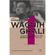 An Egyptian in the Swinging Sixties The Diaries of Waguih Ghali: Volume 1: 1964-66