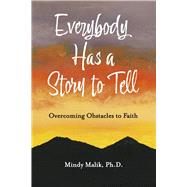 Everybody Has a Story to Tell Overcoming Obstacles to Faith