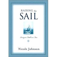 Raising the Sail : Finding Your Way to Faith over Fear