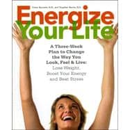 Energize Your Life: A Three-week Plan to Change the Way You Look, Feel & Live