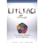 Literacy Is NOT Enough : 21st Century Fluencies for the Digital Age