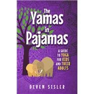 The Yamas in Pajamas A Guide to Yoga for Kids and Their Adults