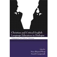 Christian and Critical English Language Educators in Dialogue : Pedagogical and Ethical Dilemmas