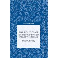 The Politics of Evidence-based Policy Making