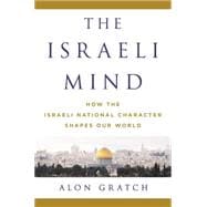 The Israeli Mind How the Israeli National Character Shapes Our World