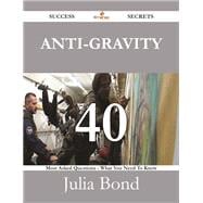 Anti-gravity: 40 Most Asked Questions on Anti-gravity - What You Need to Know