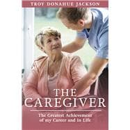 The Caregiver The Greatest Achievement of my Career and in Life