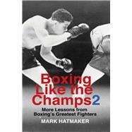 Boxing Like the Champs 2 More Lessons from Boxing's Greatest Fighters