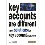 Key Accounts Are Different : Sales Solutions for Key Account Managers