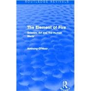 The Element of Fire (Routledge Revivals): Science, Art and the Human World